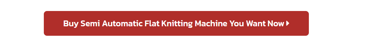 Buy Semi Automatic Flat Knitting Machine You Want Now